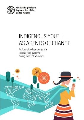 Indigenous youth as agents of change -  Food and Agriculture Organization, Anneleen Van Uffelen