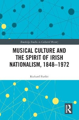 Musical Culture and the Spirit of Irish Nationalism, 1848-1972 - Richard Parfitt