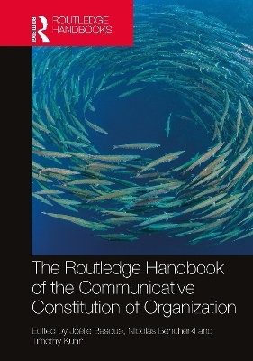 The Routledge Handbook of the Communicative Constitution of Organization - 