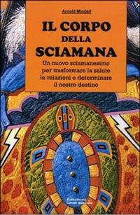 Il Corpo della Sciamana - Arnold Mindell