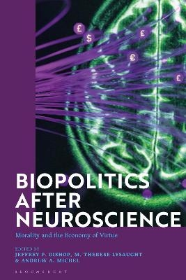 Biopolitics After Neuroscience - Jeffrey P. Bishop, M. Therese Lysaught, Andrew A. Michel