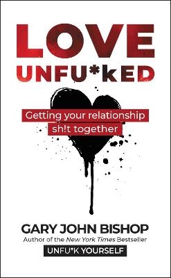 Love Unfu*ked - Gary John Bishop