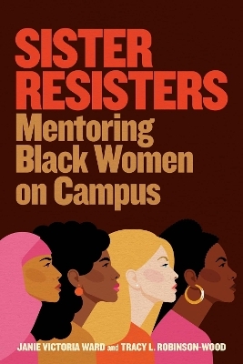 Sister Resisters - Janie V. Ward, Tracy L. Robinson-Wood