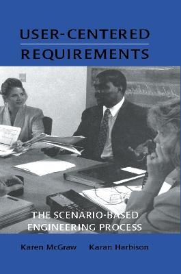 User-centered Requirements - Karen L. McGraw, Karan Harbison