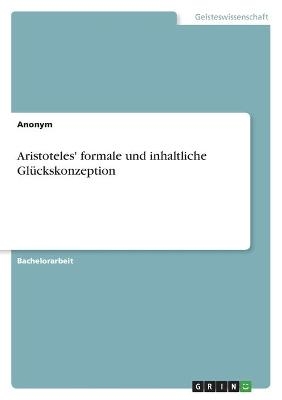 Aristoteles' formale und inhaltliche GlÃ¼ckskonzeption -  Anonym