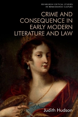 Crime and Consequence in Early Modern Literature and Law - Judith Hudson