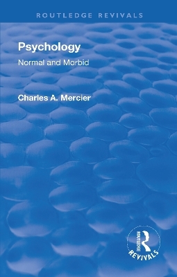 Revival: Psychology: Normal and Morbid (1901) - Charles Arthur Mercier