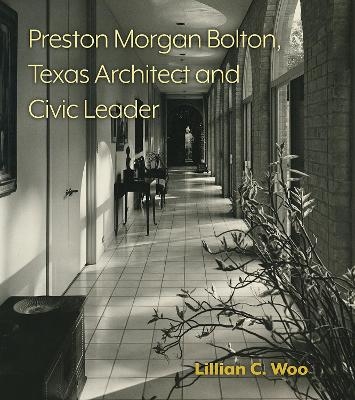 Preston Morgan Bolton, Texas Architect and Civic Leader Volume 21 - Lillian C. Woo, Harold Adams, John Busby