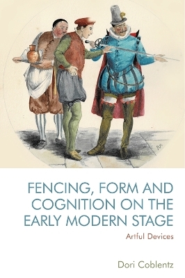 Fencing, Form and Cognition on the Early Modern Stage - Dori Coblentz