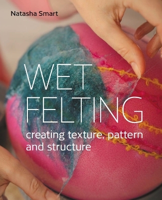 Wet Felting - Natasha Smart