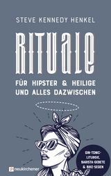 Rituale für Hipster & Heilige und alles dazwischen - Steve Kennedy Henkel