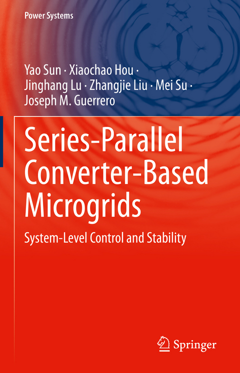 Series-Parallel Converter-Based Microgrids - Yao Sun, Xiaochao Hou, Jinghang Lu, Zhangjie Liu, Mei Su, Joseph M. Guerrero