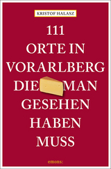 111 Orte im Vorarlberg, die man gesehen haben muss - Halasz, Kristof