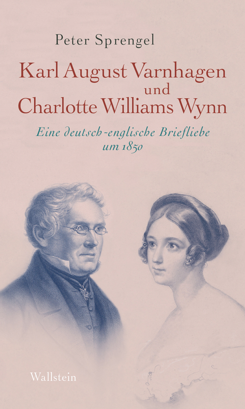 Karl August Varnhagen und Charlotte Williams Wynn - Peter Sprengel, Karl August Varnhagen von Ense, Charlotte Williams Wynn