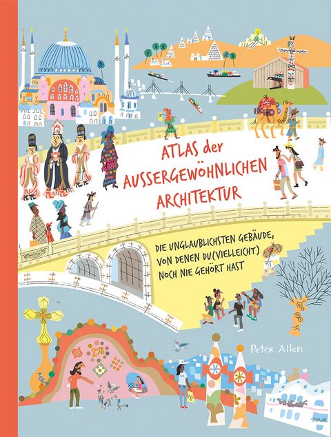 Atlas der außergewöhnlichen Architektur - Peter Allen