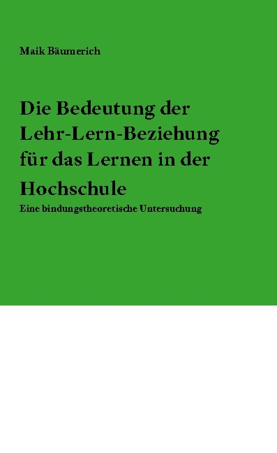 Die Bedeutung der Lehr-Lern-Beziehung für das Lernen in der Hochschule - Maik Bäumerich