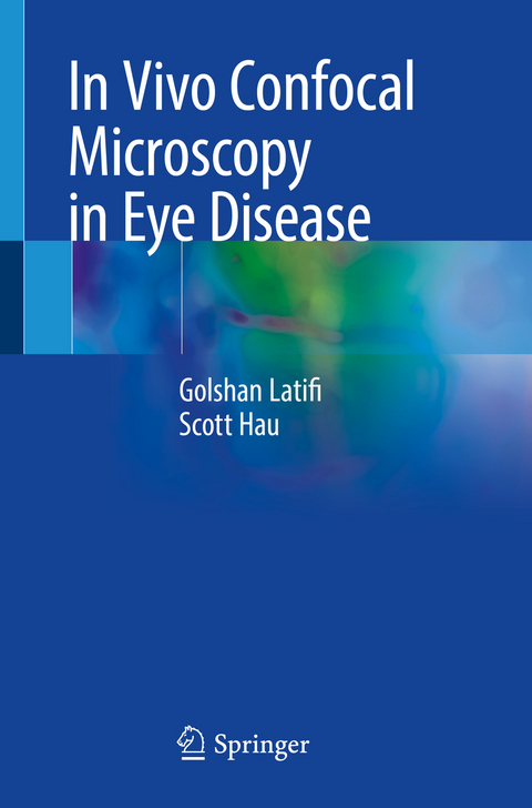 In Vivo Confocal Microscopy in Eye Disease - Golshan Latifi, Scott Hau