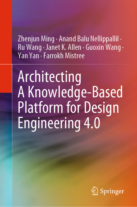 Architecting A Knowledge-Based Platform for Design Engineering 4.0 - Zhenjun Ming, Anand Balu Nellippallil, Ru Wang, Janet K. Allen, Guoxin Wang, Yan Yan, Farrokh Mistree