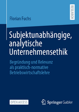 Subjektunabhängige, analytische Unternehmensethik - Florian Fuchs