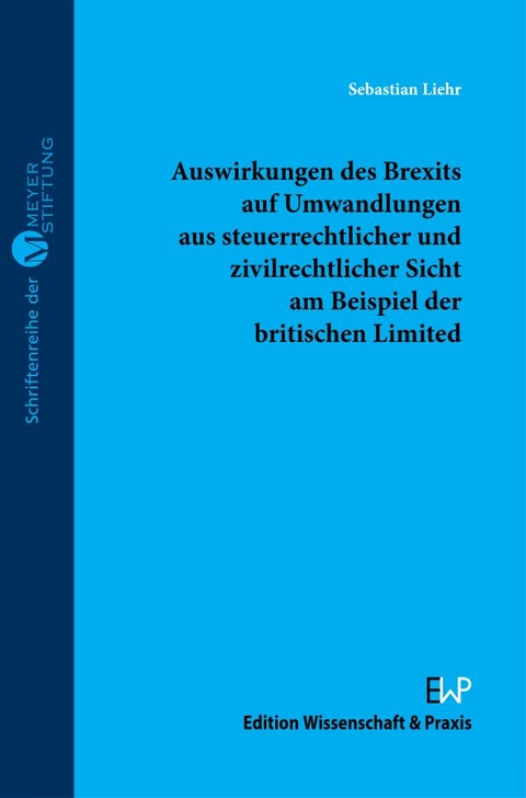 Auswirkungen des Brexits auf Umwandlungen aus steuerrechtlicher und zivilrechtlicher Sicht am Beispiel der britischen Limited. - Sebastian Liehr