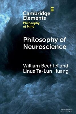 Philosophy of Neuroscience - William Bechtel, Linus Ta-Lun Huang