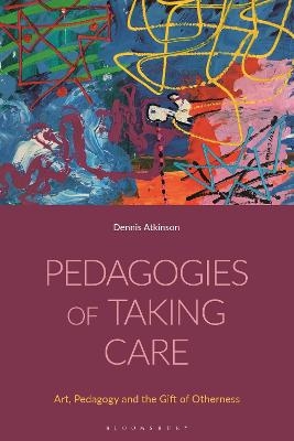 Pedagogies of Taking Care - Dennis Atkinson