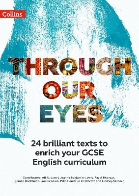 Through Our Eyes KS4 Anthology Teacher Pack - Ali Al-Jamri, Joanne Benjamin-Lewis, Payal Bhavsar, Djamila Boothman, Jamila Gavin