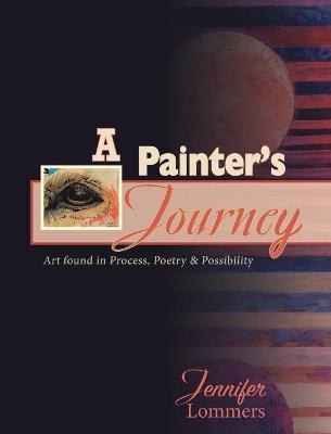 A Painter's Journey - Jennifer Lommers