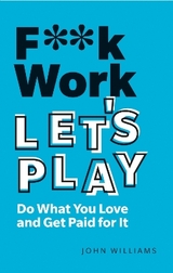 F**k Work, Let's Play - Williams, John Spencer