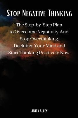 Stop Negative Thinking -  Anita Allen