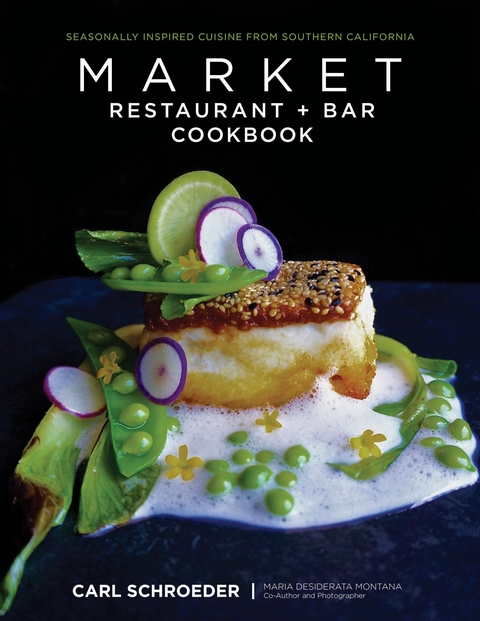 Market Restaurant + Bar Cookbook -  Maria Desiderata Montana,  Carl Schroeder