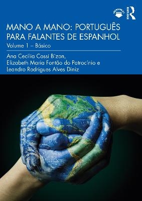 Mano a Mano: Português para Falantes de Espanhol - Ana Cecília Cossi Bizon, Elizabeth Maria Fontão do Patrocínio, Leandro Rodrigues Alves Diniz