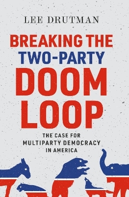 Breaking the Two-Party Doom Loop - Lee Drutman