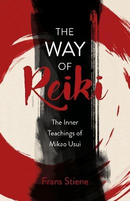 Way of Reiki, The - The Inner Teachings of Mikao Usui - Frans Stiene