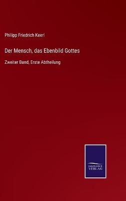 Der Mensch, das Ebenbild Gottes - Philipp Friedrich Keerl