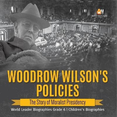 Woodrow Wilson's Policies -  Dissected Lives