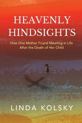 Heavenly Hindsights - Linda Kolsky