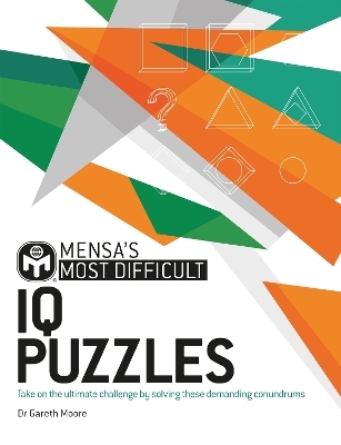 Mensa's Most Difficult IQ Puzzles - Dr. Gareth Moore, Mensa Ltd