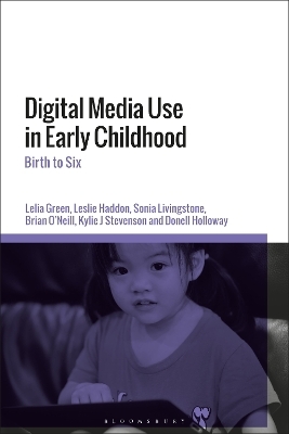 Digital Media Use in Early Childhood - Professor Lelia Green, Dr Leslie Haddon, Sonia Livingstone, Brian O’Neill, Kylie Stevenson