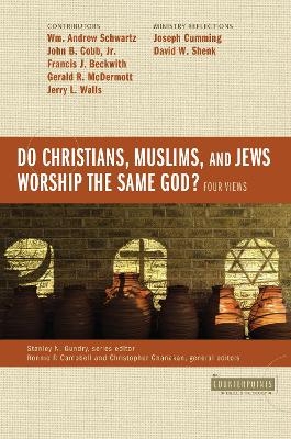 Do Christians, Muslims, and Jews Worship the Same God?: Four Views