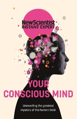 Your Conscious Mind -  New Scientist