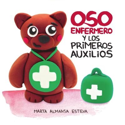 Oso Enfermero y los primeros auxilios - Marta Almansa Esteva