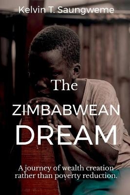 The Zimbabwean Dream - Kelvin T Saungweme