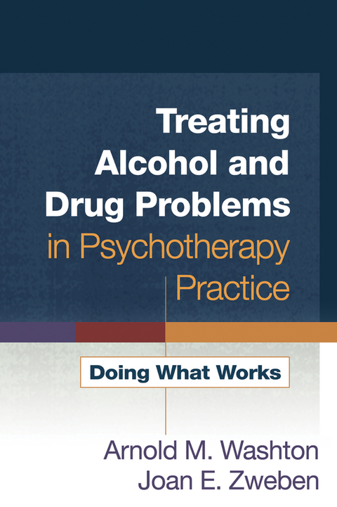 Treating Alcohol and Drug Problems in Psychotherapy Practice -  Arnold M. Washton,  Joan E. Zweben