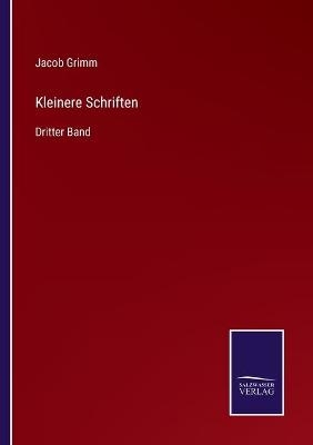 Kleinere Schriften - Jacob Grimm