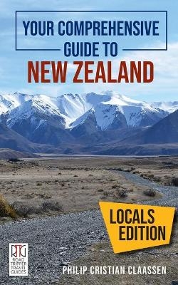 Your Comprehensive Guide to New Zealand - Philip Cristian Claassen