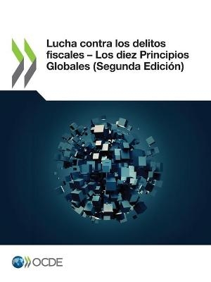 Lucha Contra Los Delitos Fiscales - Los Diez Principios Globales (Segunda Edición) -  Oecd