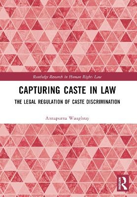 Capturing Caste in Law - Annapurna Waughray