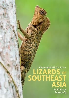 A Naturalist's Guide to the Lizards of Southeast Asia - Jordi Janssen, Emerson Sy