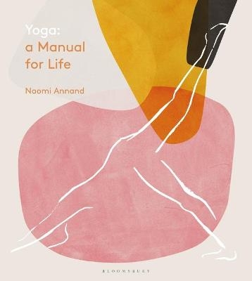 Yoga: A Manual for Life - Ms Naomi Annand